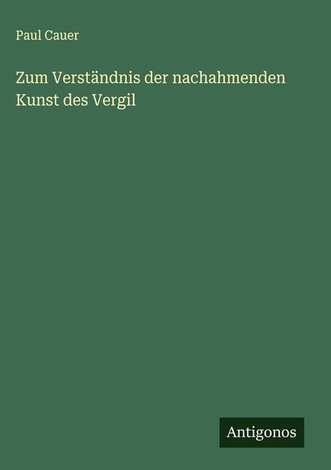 Paul Cauer: Zum Verständnis der nachahmenden Kunst des Vergil, Buch