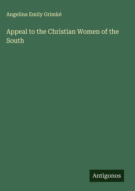 Angelina Emily Grimké: Appeal to the Christian Women of the South, Buch