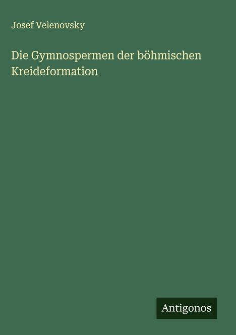 Josef Velenovsky: Die Gymnospermen der böhmischen Kreideformation, Buch