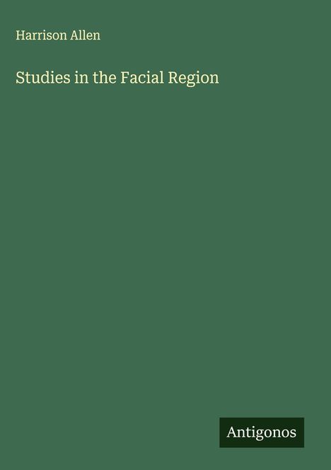 Harrison Allen: Studies in the Facial Region, Buch