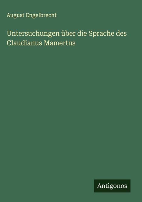 August Engelbrecht: Untersuchungen über die Sprache des Claudianus Mamertus, Buch