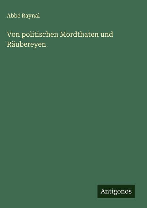 Abbé Raynal: Von politischen Mordthaten und Räubereyen, Buch