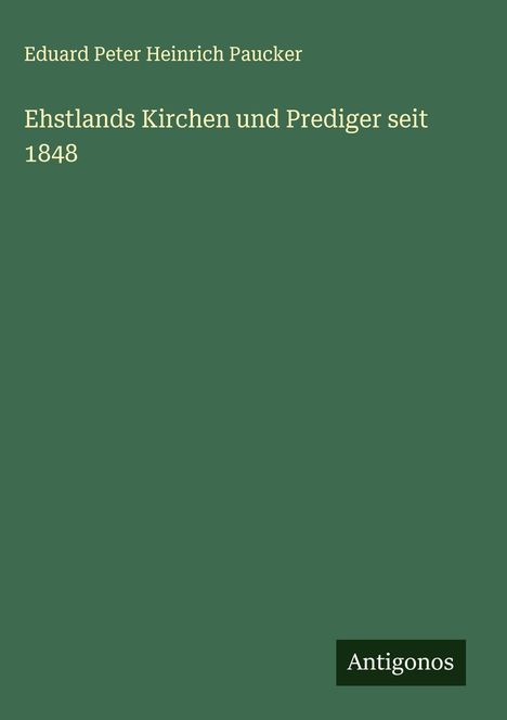 Eduard Peter Heinrich Paucker: Ehstlands Kirchen und Prediger seit 1848, Buch