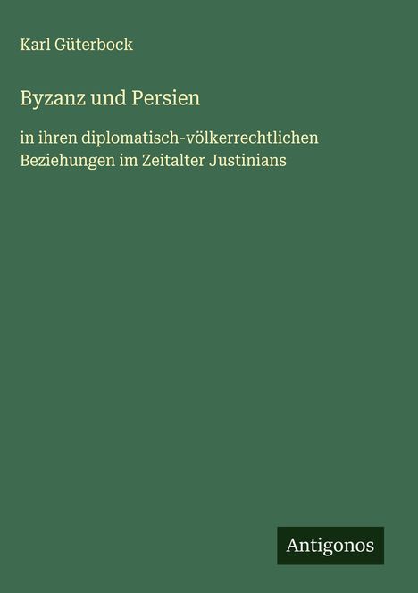 Karl Güterbock: Byzanz und Persien, Buch