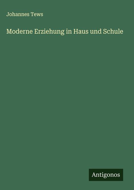 Johannes Tews: Moderne Erziehung in Haus und Schule, Buch