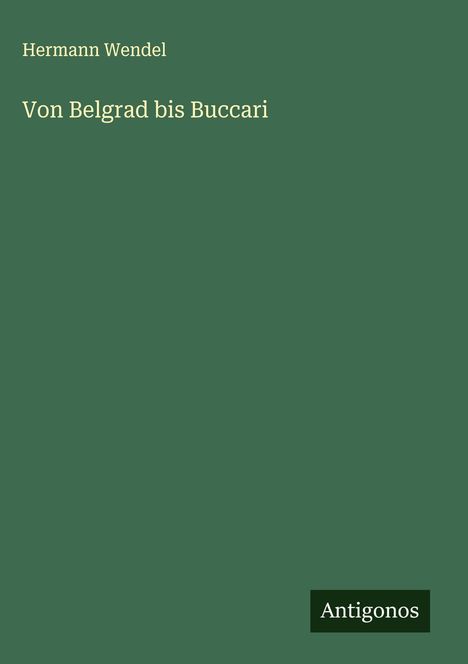 Hermann Wendel: Von Belgrad bis Buccari, Buch
