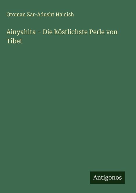 Otoman Zar-Adusht Ha'nish: Ainyahita - Die köstlichste Perle von Tibet, Buch