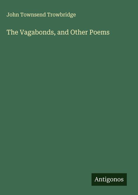 John Townsend Trowbridge: The Vagabonds, and Other Poems, Buch