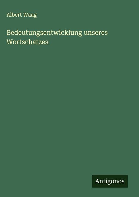 Albert Waag: Bedeutungsentwicklung unseres Wortschatzes, Buch