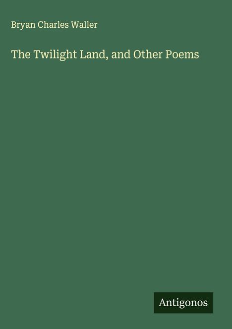 Bryan Charles Waller: The Twilight Land, and Other Poems, Buch