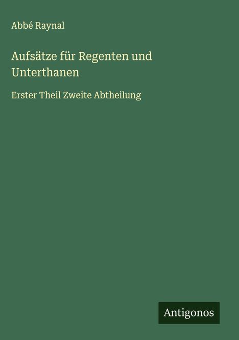 Abbé Raynal: Aufsätze für Regenten und Unterthanen, Buch