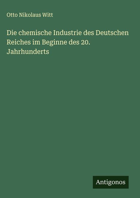Otto Nikolaus Witt: Die chemische Industrie des Deutschen Reiches im Beginne des 20. Jahrhunderts, Buch