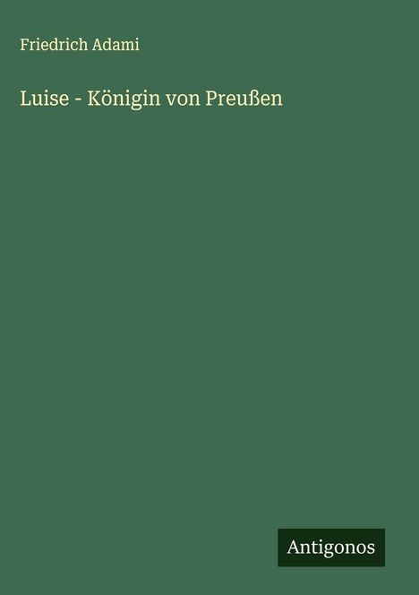 Friedrich Adami: Luise - Königin von Preußen, Buch