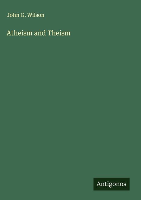 John G. Wilson: Atheism and Theism, Buch