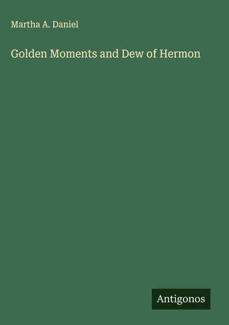 Martha A. Daniel: Golden Moments and Dew of Hermon, Buch