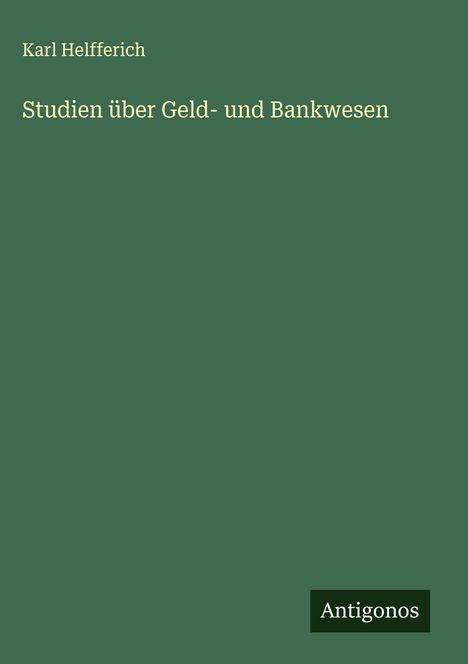 Karl Helfferich: Studien über Geld- und Bankwesen, Buch