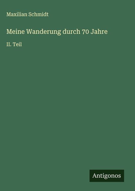Maxilian Schmidt: Meine Wanderung durch 70 Jahre, Buch