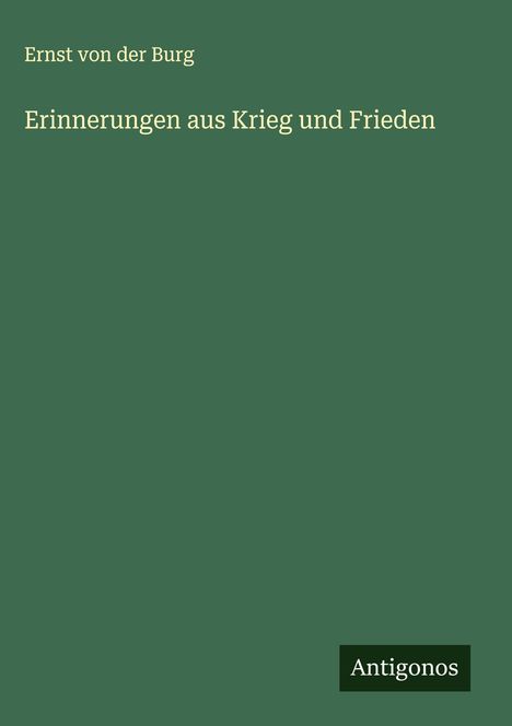 Ernst Von Der Burg: Erinnerungen aus Krieg und Frieden, Buch