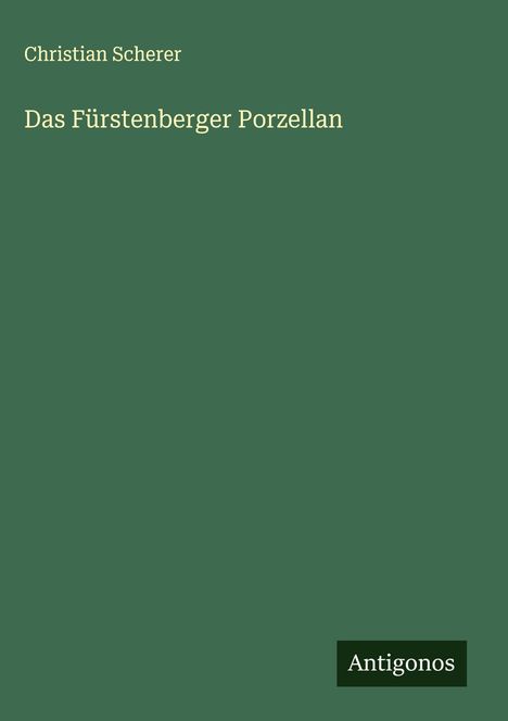 Christian Scherer: Das Fürstenberger Porzellan, Buch