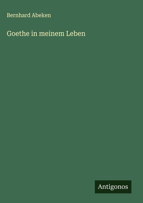 Bernhard Abeken: Goethe in meinem Leben, Buch