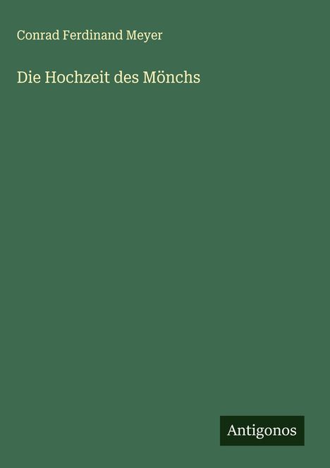 Conrad Ferdinand Meyer: Die Hochzeit des Mönchs, Buch