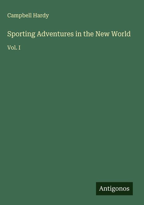 Campbell Hardy: Sporting Adventures in the New World, Buch