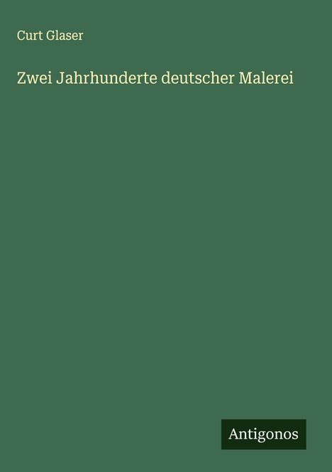 Curt Glaser: Zwei Jahrhunderte deutscher Malerei, Buch