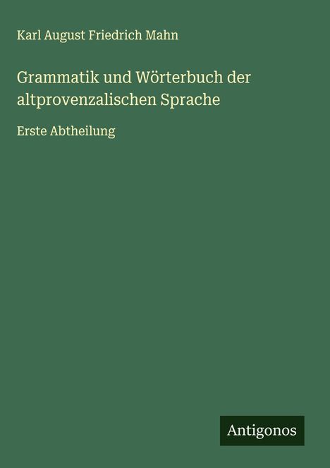 Karl August Friedrich Mahn: Grammatik und Wörterbuch der altprovenzalischen Sprache, Buch