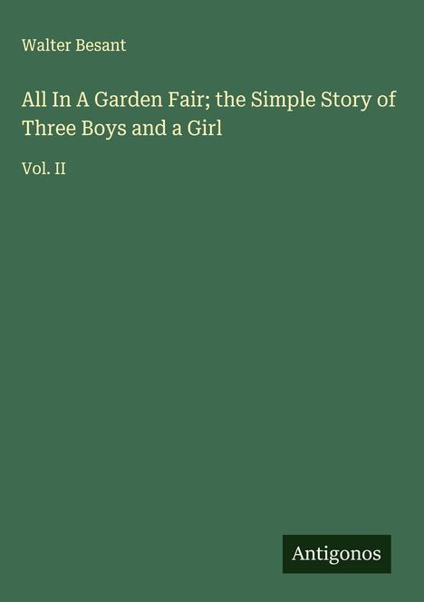 Walter Besant: All In A Garden Fair; the Simple Story of Three Boys and a Girl, Buch