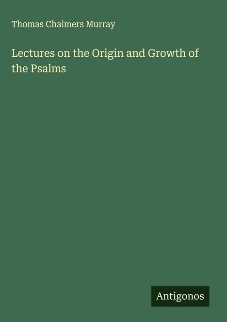 Thomas Chalmers Murray: Lectures on the Origin and Growth of the Psalms, Buch