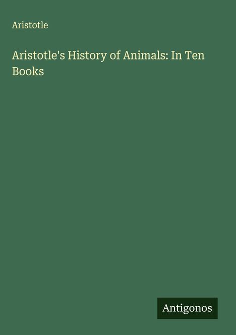 Aristotle: Aristotle's History of Animals: In Ten Books, Buch