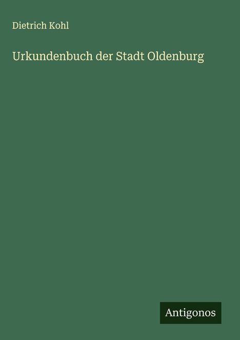 Dietrich Kohl: Urkundenbuch der Stadt Oldenburg, Buch