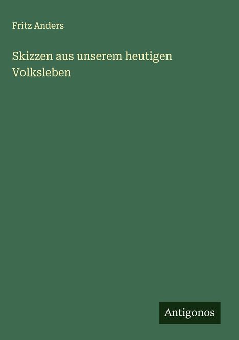 Fritz Anders: Skizzen aus unserem heutigen Volksleben, Buch