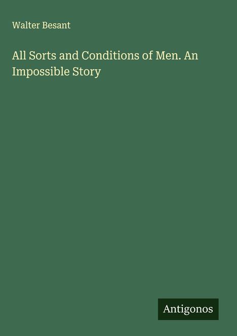 Walter Besant: All Sorts and Conditions of Men. An Impossible Story, Buch