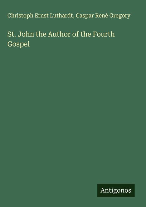 Christoph Ernst Luthardt: St. John the Author of the Fourth Gospel, Buch
