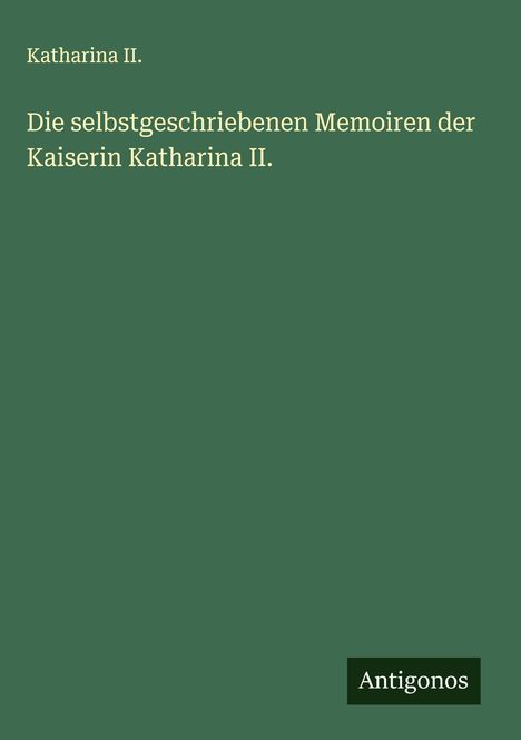 Katharina II.: Die selbstgeschriebenen Memoiren der Kaiserin Katharina II., Buch