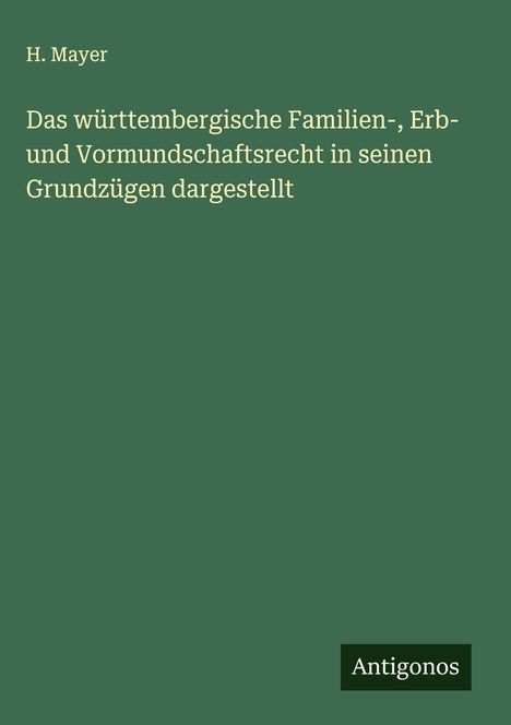 H. Mayer: Das württembergische Familien-, Erb- und Vormundschaftsrecht in seinen Grundzügen dargestellt, Buch