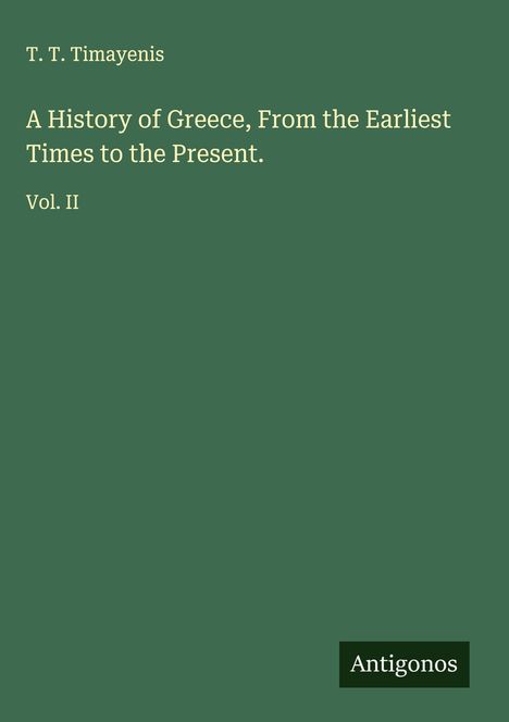 T. T. Timayenis: A History of Greece, From the Earliest Times to the Present., Buch