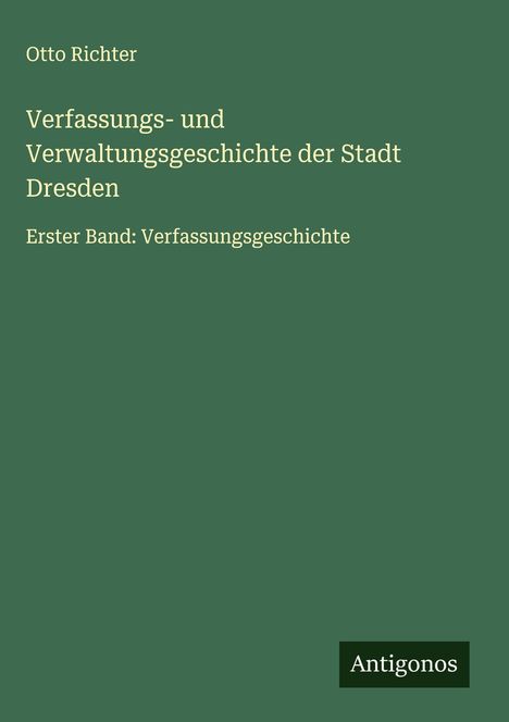 Otto Richter: Verfassungs- und Verwaltungsgeschichte der Stadt Dresden, Buch