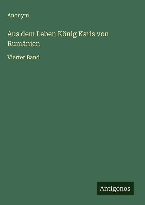Anonym: Aus dem Leben König Karls von Rumänien, Buch