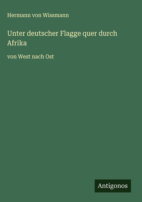 Hermann Von Wissmann: Unter deutscher Flagge quer durch Afrika, Buch