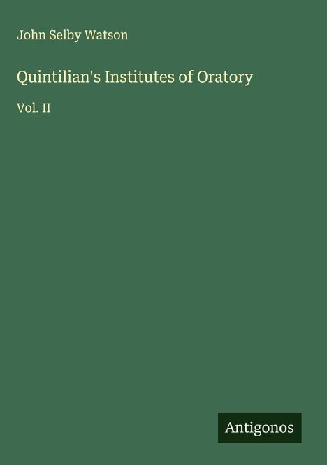 John Selby Watson: Quintilian's Institutes of Oratory, Buch