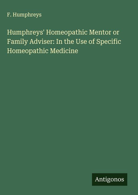 F. Humphreys: Humphreys' Homeopathic Mentor or Family Adviser: In the Use of Specific Homeopathic Medicine, Buch