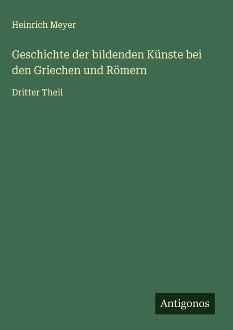 Heinrich Meyer: Geschichte der bildenden Künste bei den Griechen und Römern, Buch