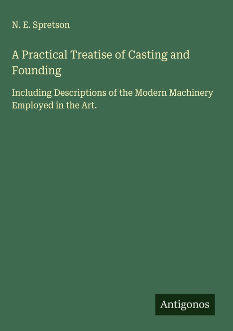 N. E. Spretson: A Practical Treatise of Casting and Founding, Buch