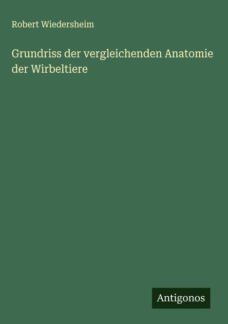 Robert Wiedersheim: Grundriss der vergleichenden Anatomie der Wirbeltiere, Buch