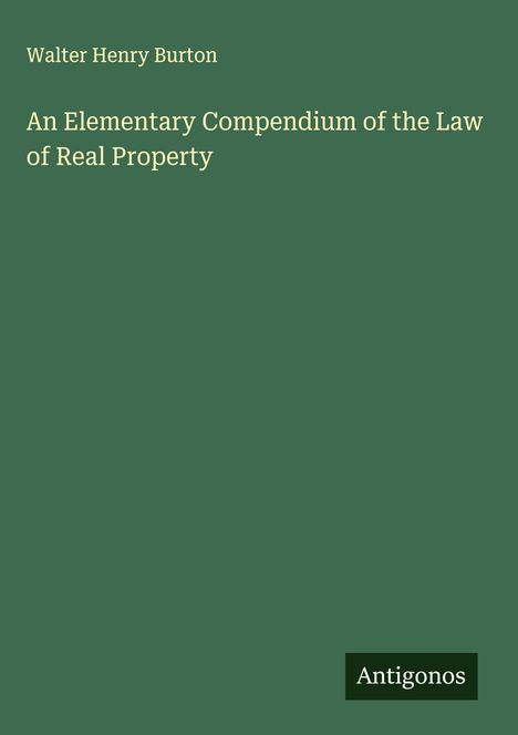 Walter Henry Burton: An Elementary Compendium of the Law of Real Property, Buch