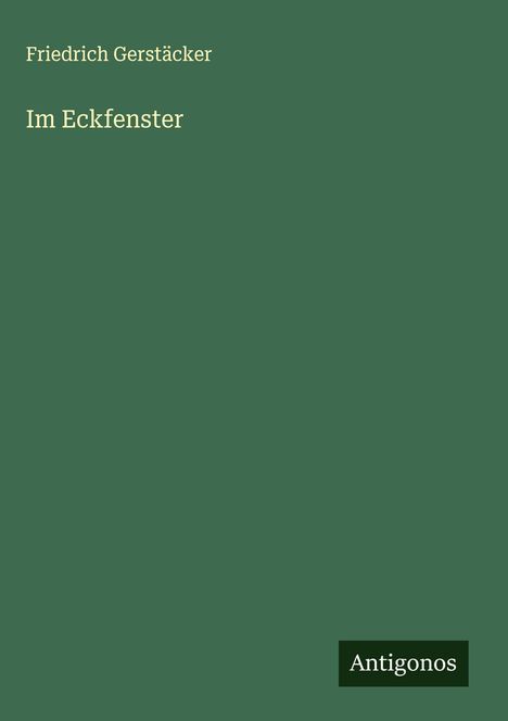 Friedrich Gerstäcker: Im Eckfenster, Buch