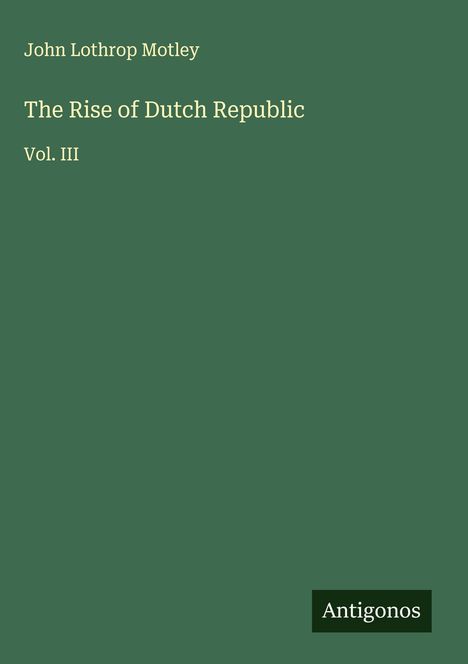John Lothrop Motley: The Rise of Dutch Republic, Buch