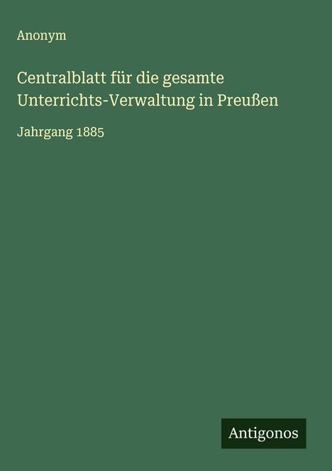 Anonym: Centralblatt für die gesamte Unterrichts-Verwaltung in Preußen, Buch
